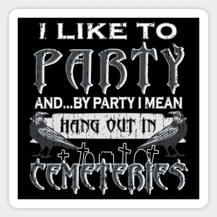 I Like to Party – Hang Out in Cemeteries Raven Magnet